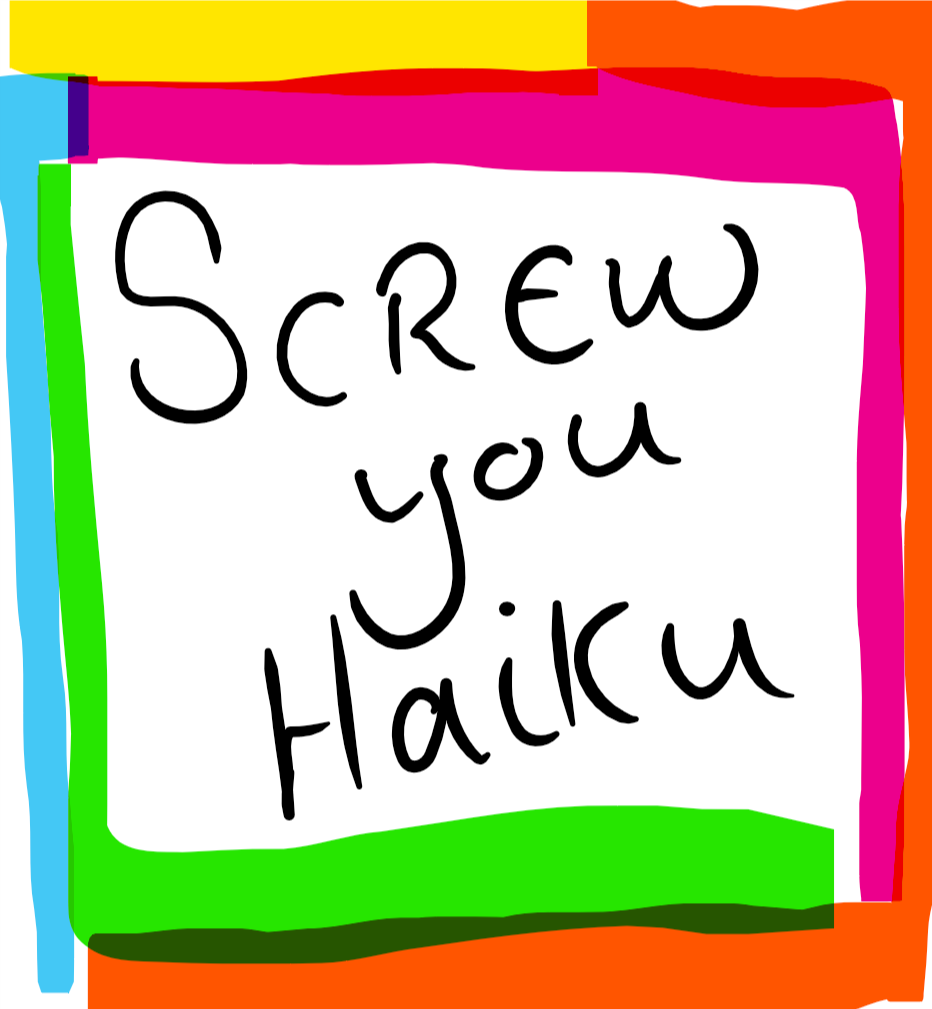 Screw you haiku volume…6?