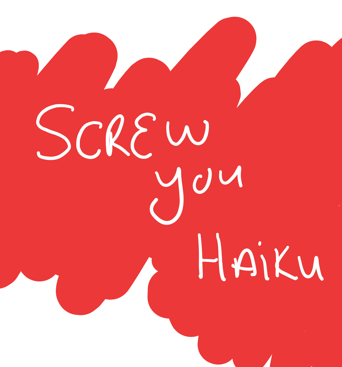 Yup, Screw you haiku
