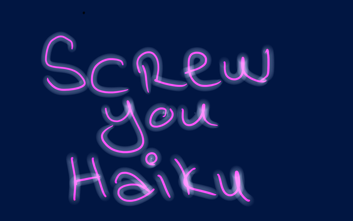 Yeah, screw you Haiku